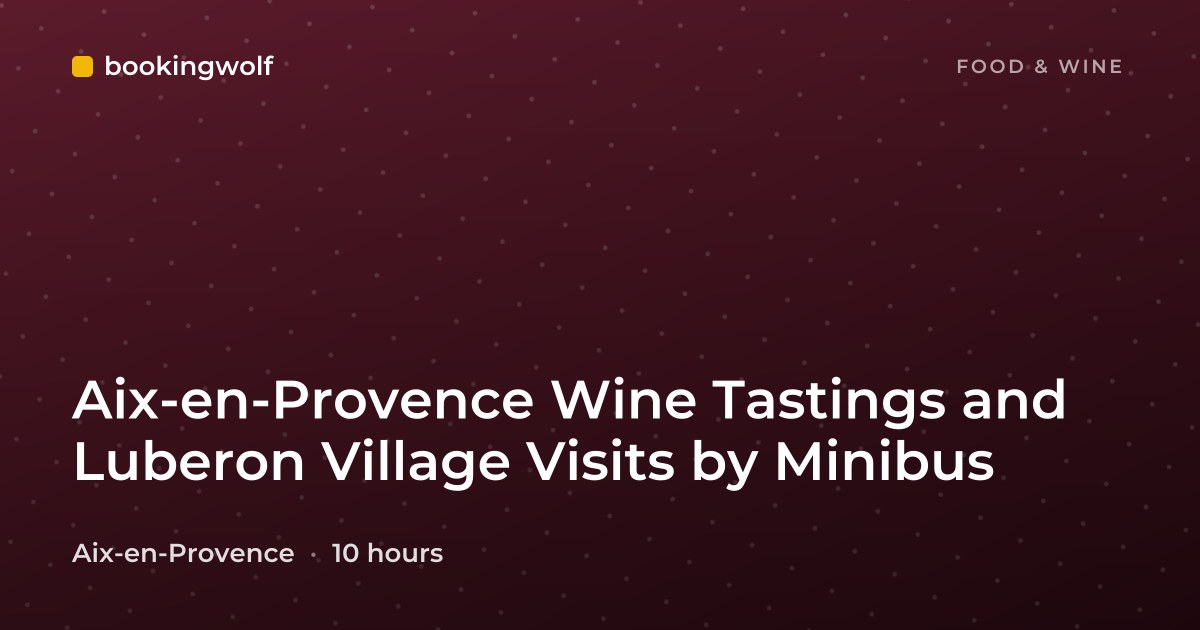 Aix-en-Provence Wine Tastings and Luberon Village Visits by Minibus