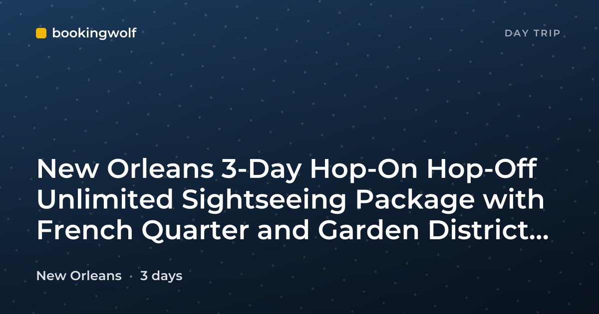 New Orleans 3-Day Hop-On Hop-Off Unlimited Sightseeing Package with French Quarter and Garden District Walking Tours