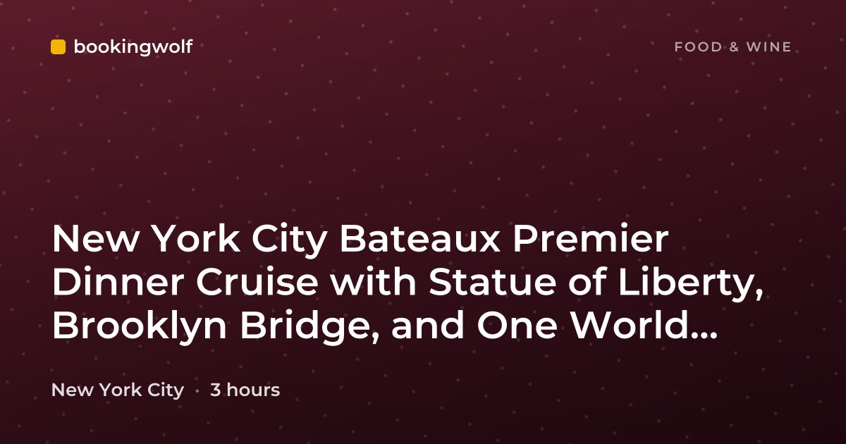 New York City Bateaux Premier Dinner Cruise with Statue of Liberty, Brooklyn Bridge, and One World Trade Center Views