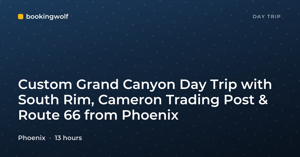 Custom Grand Canyon Day Trip with South Rim, Cameron Trading Post & Route 66 from Phoenix