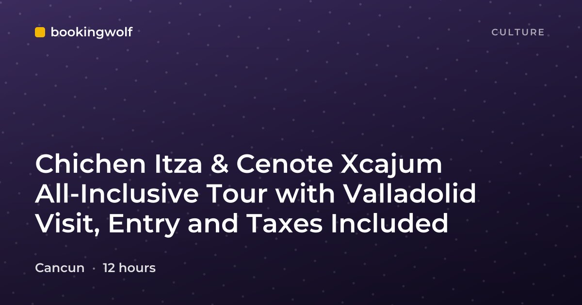 Chichen Itza & Cenote Xcajum All-Inclusive Tour with Valladolid Visit, Entry and Taxes Included