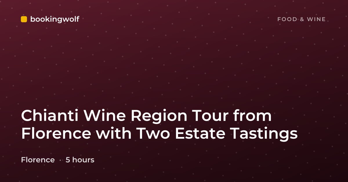 Chianti Wine Region Tour from Florence with Two Estate Tastings