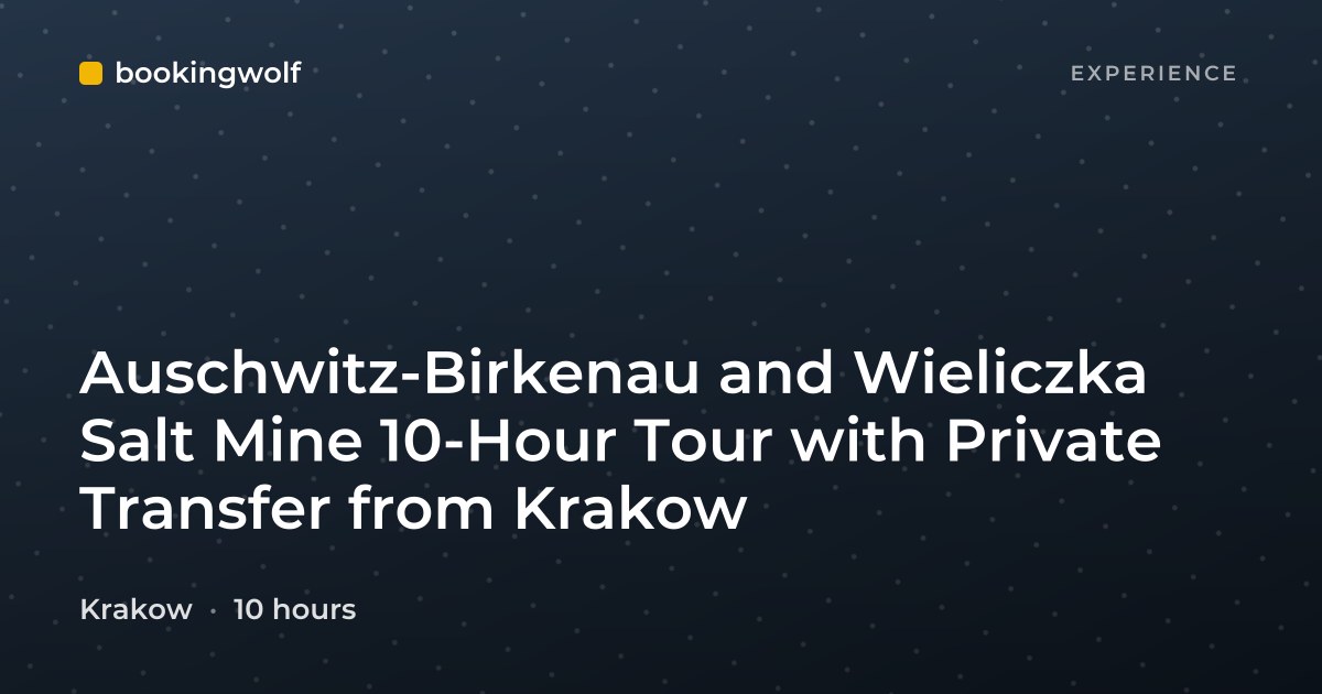 Auschwitz-Birkenau and Wieliczka Salt Mine 10-Hour Tour with Private Transfer from Krakow