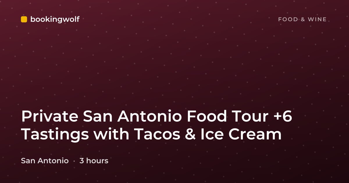 Private San Antonio Food Tour +6 Tastings with Tacos & Ice Cream