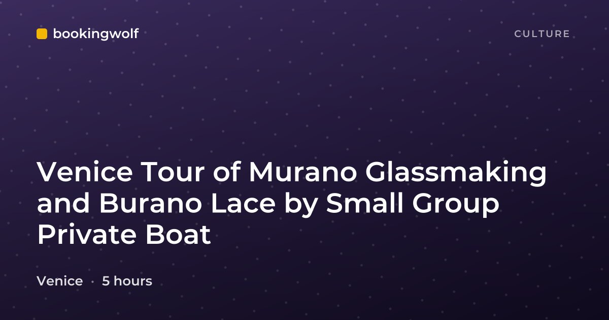 Venice Tour of Murano Glassmaking and Burano Lace by Small Group Private Boat