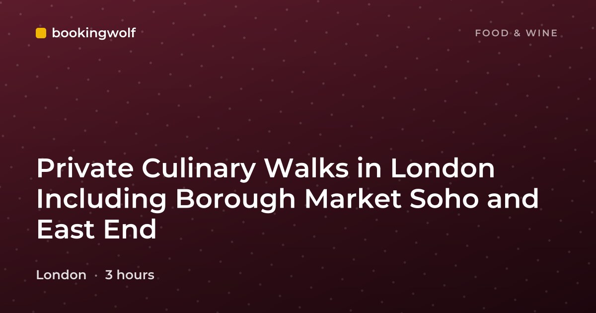 Private Culinary Walks in London Including Borough Market Soho and East End
