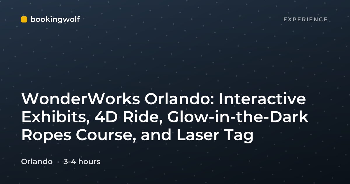 WonderWorks Orlando: Interactive Exhibits, 4D Ride, Glow-in-the-Dark Ropes Course, and Laser Tag