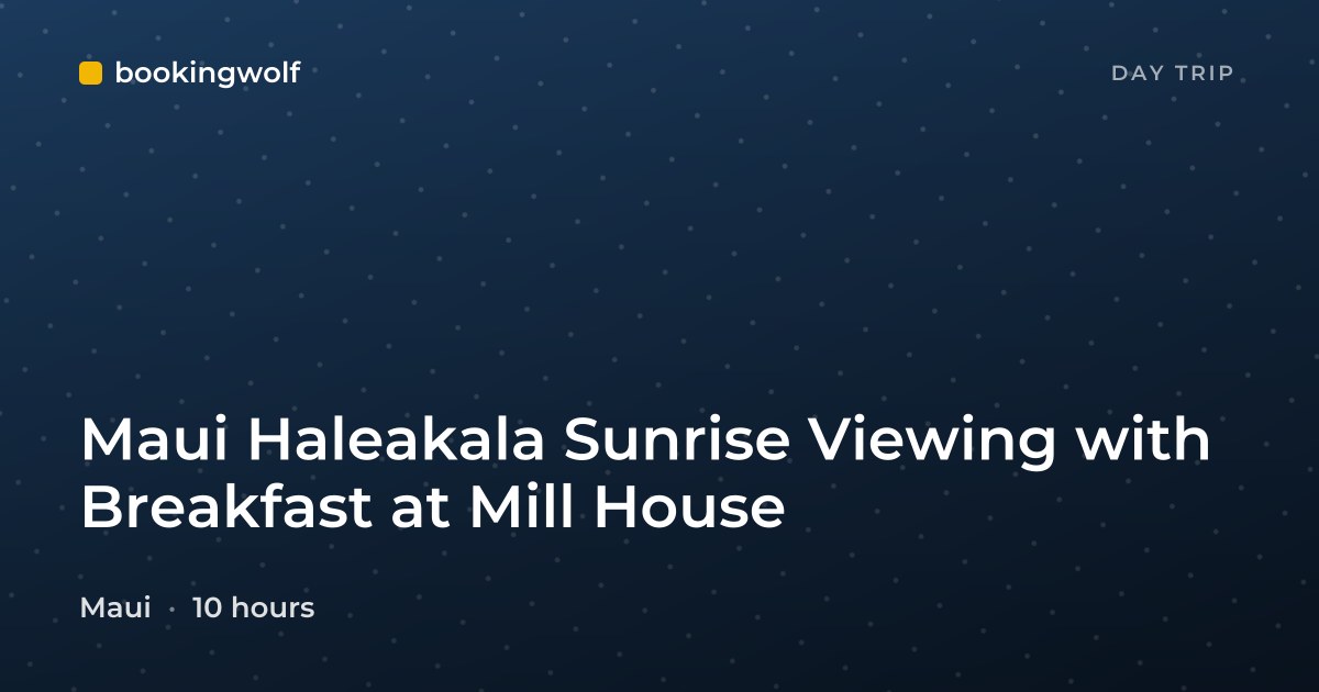 Maui Haleakala Sunrise Viewing with Breakfast at Mill House