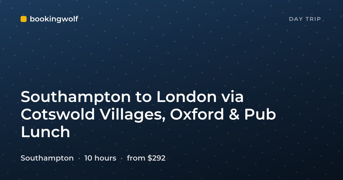 Southampton to London via Cotswold Villages, Oxford & Pub Lunch