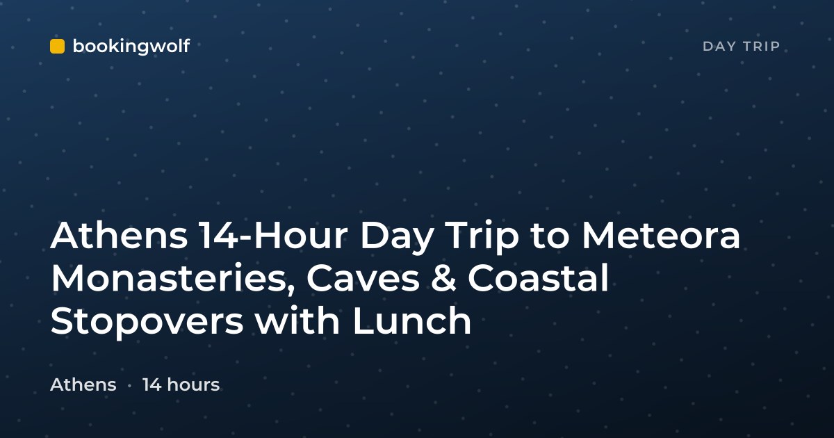 Athens 14-Hour Day Trip to Meteora Monasteries, Caves & Coastal Stopovers with Lunch