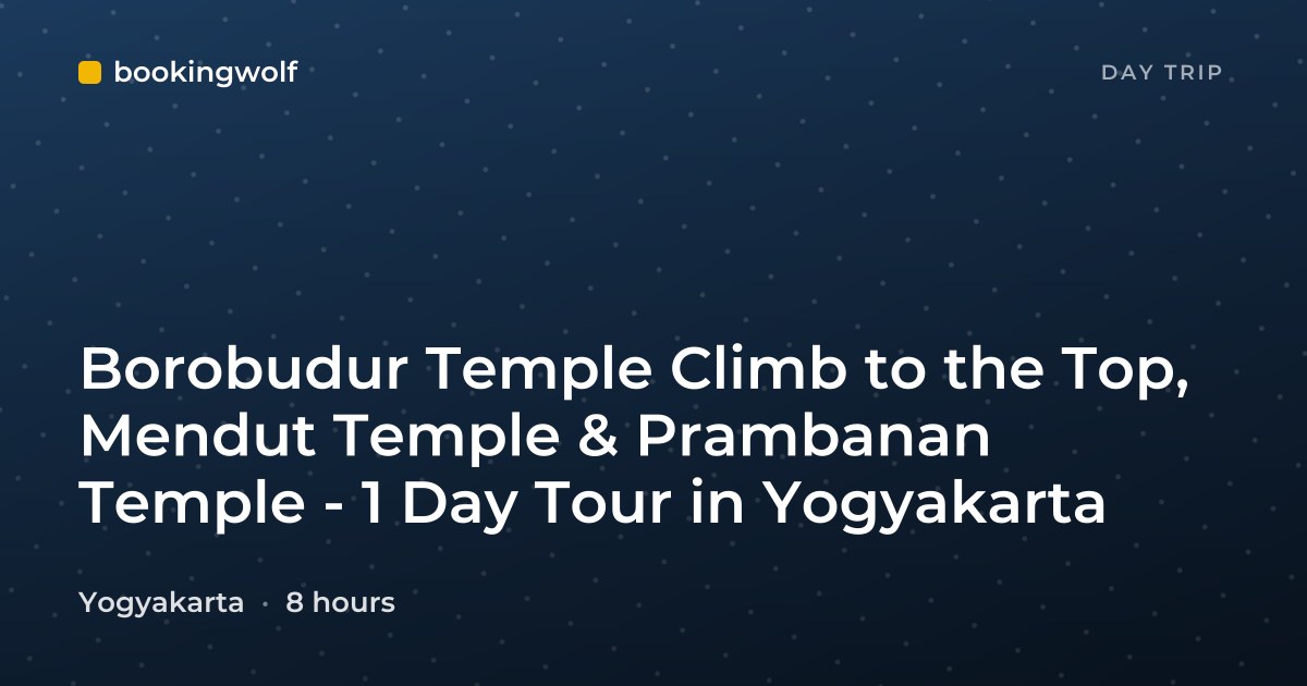 Borobudur Temple Climb to the Top, Mendut Temple & Prambanan Temple - 1 Day Tour in Yogyakarta