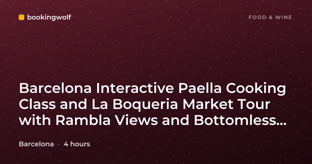 Barcelona Interactive Paella Cooking Class and La Boqueria Market Tour with Rambla Views and Bottomless Wine