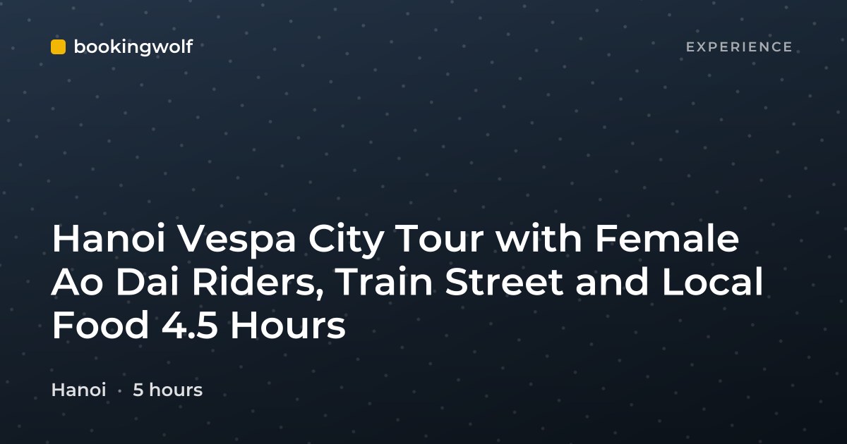 Hanoi Vespa City Tour with Female Ao Dai Riders, Train Street and Local Food 4.5 Hours