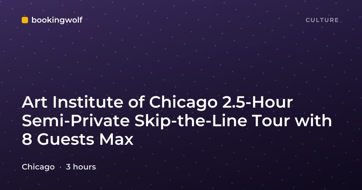 Art Institute of Chicago 2.5-Hour Semi-Private Skip-the-Line Tour with 8 Guests Max