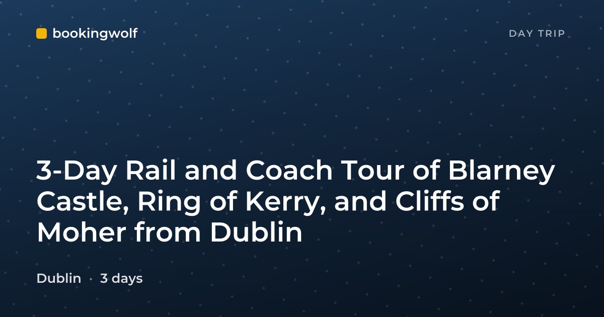 3-Day Rail and Coach Tour of Blarney Castle, Ring of Kerry, and Cliffs of Moher from Dublin