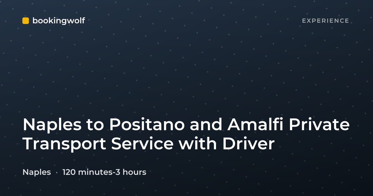 Naples to Positano and Amalfi Private Transport Service with Driver