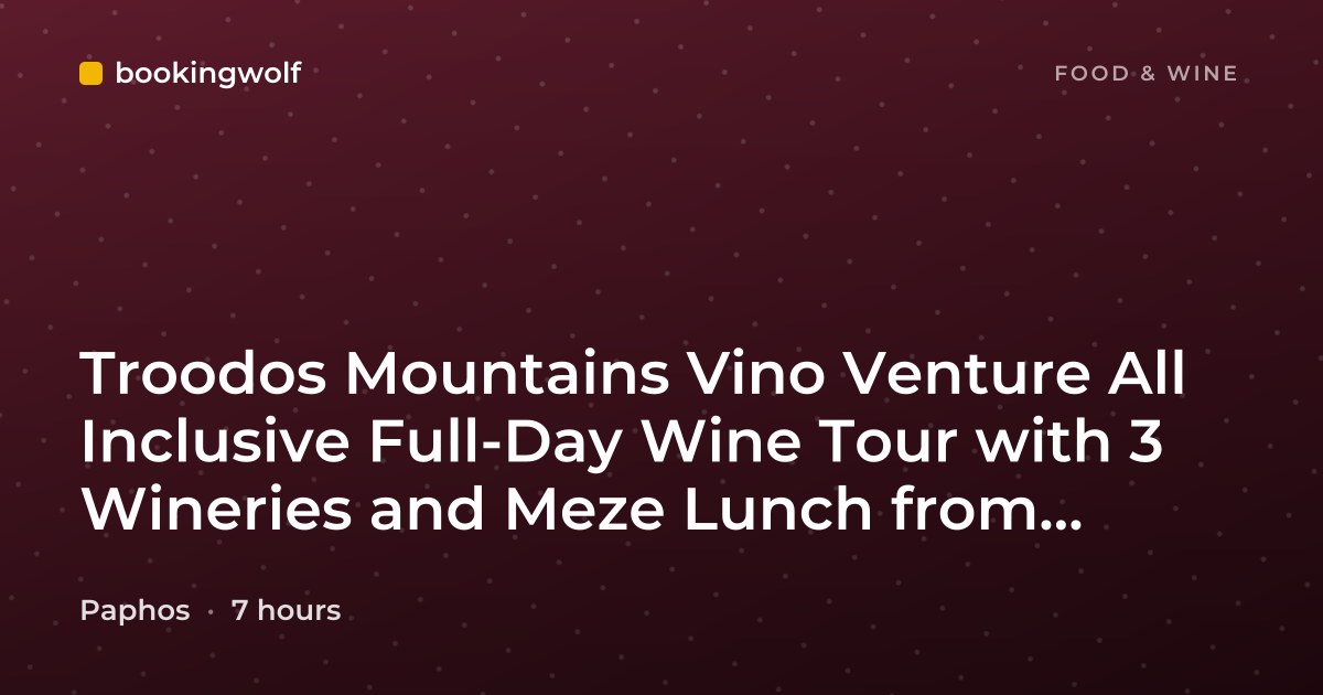 Troodos Mountains Vino Venture All Inclusive Full-Day Wine Tour with 3 Wineries and Meze Lunch from Paphos