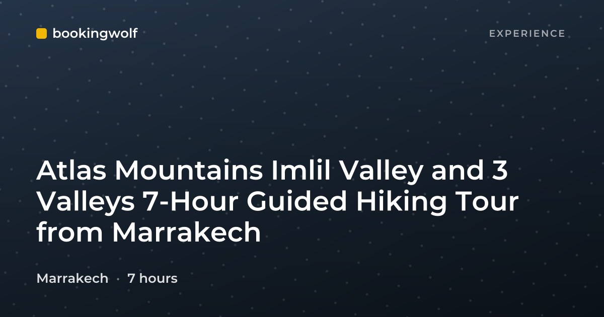 Atlas Mountains Imlil Valley and 3 Valleys 7-Hour Guided Hiking Tour from Marrakech
