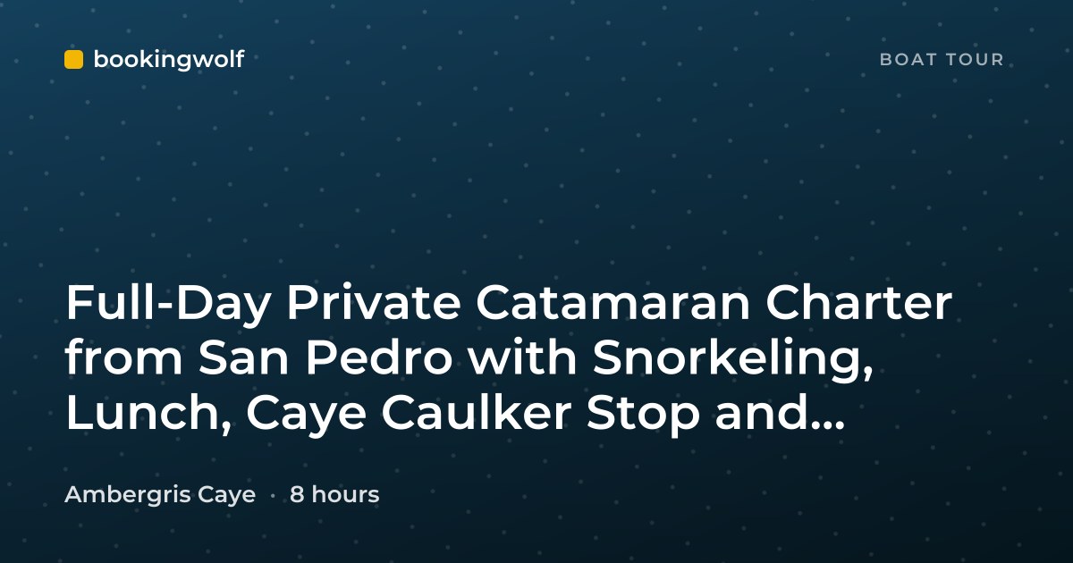 Full-Day Private Catamaran Charter from San Pedro with Snorkeling, Lunch, Caye Caulker Stop and Sunset Cruise