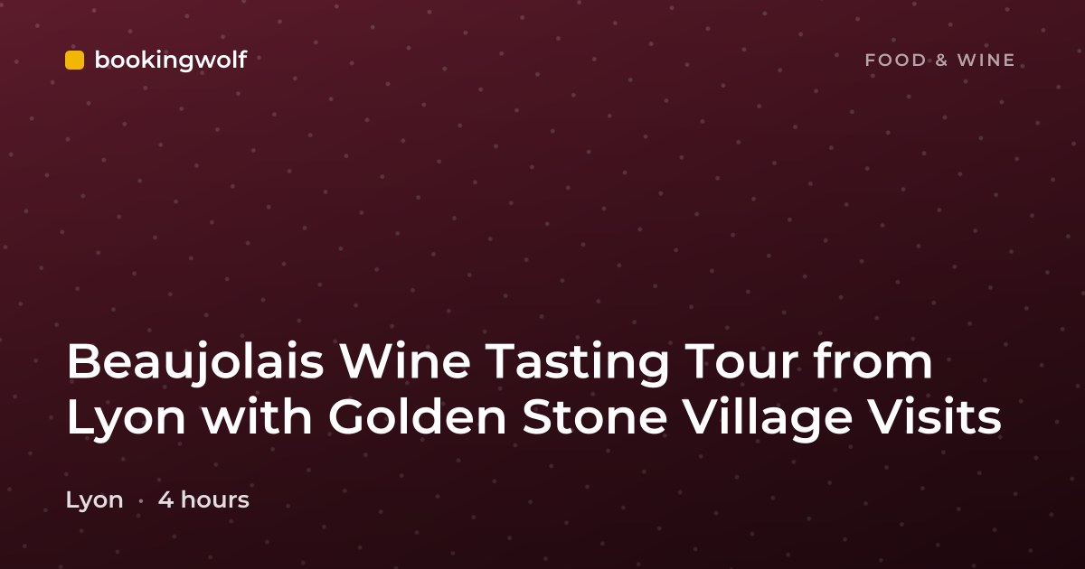 Beaujolais Wine Tasting Tour from Lyon with Golden Stone Village Visits