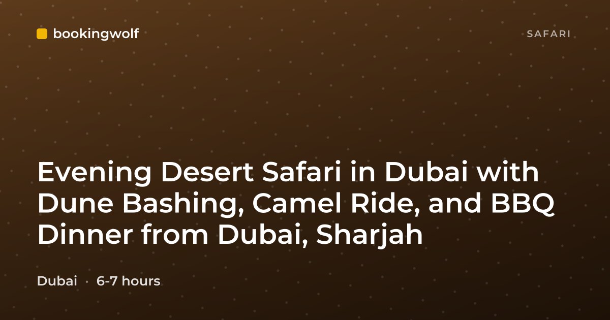 Evening Desert Safari in Dubai with Dune Bashing, Camel Ride, and BBQ Dinner from Dubai, Sharjah