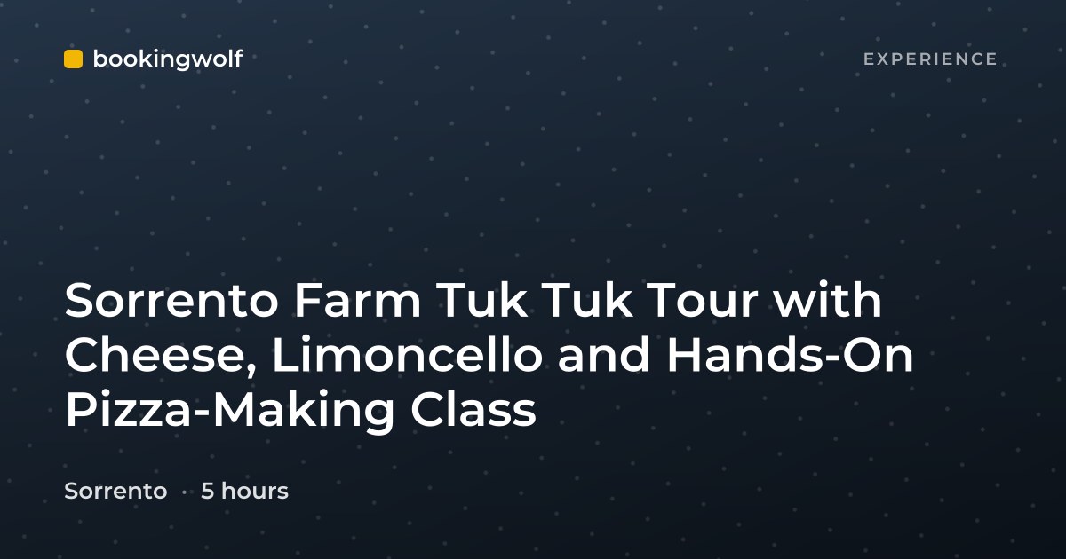 Sorrento Farm Tuk Tuk Tour with Cheese, Limoncello and Hands-On Pizza-Making Class
