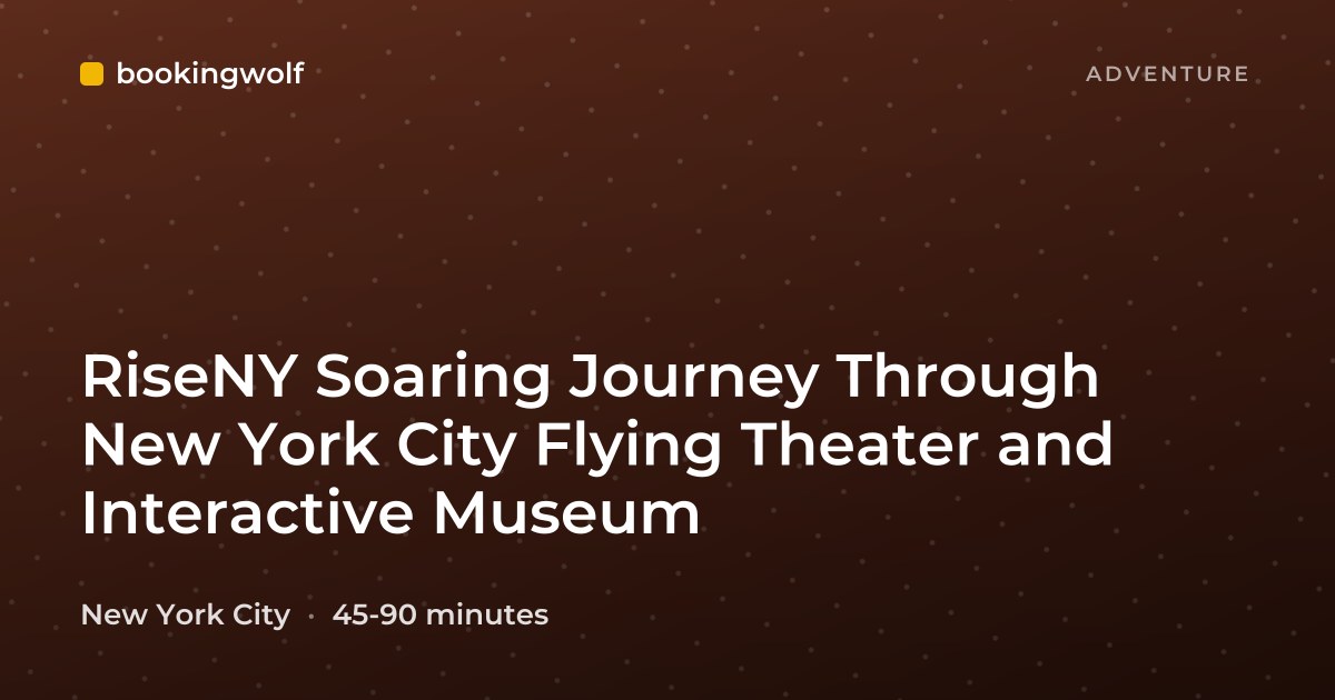 RiseNY Soaring Journey Through New York City Flying Theater and Interactive Museum