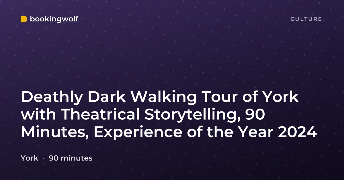 Deathly Dark Walking Tour of York with Theatrical Storytelling, 90 Minutes, Experience of the Year 2024
