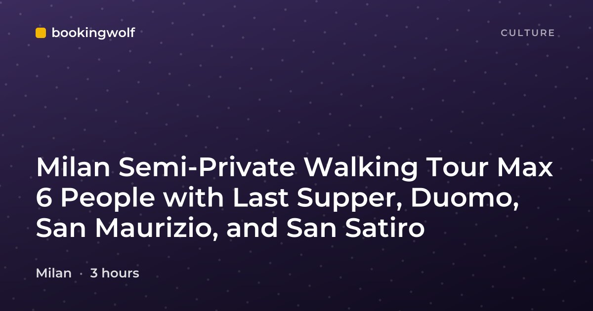 Milan Semi-Private Walking Tour Max 6 People with Last Supper, Duomo, San Maurizio, and San Satiro