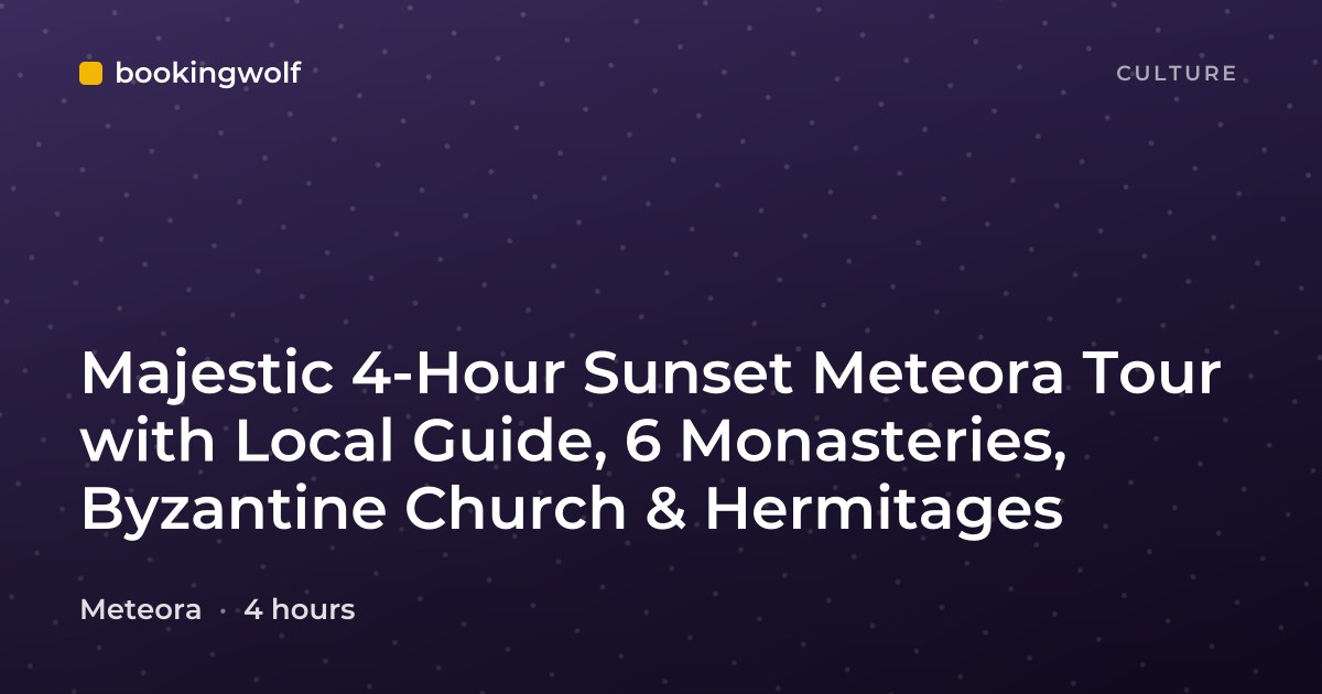 Majestic 4-Hour Sunset Meteora Tour with Local Guide, 6 Monasteries, Byzantine Church & Hermitages