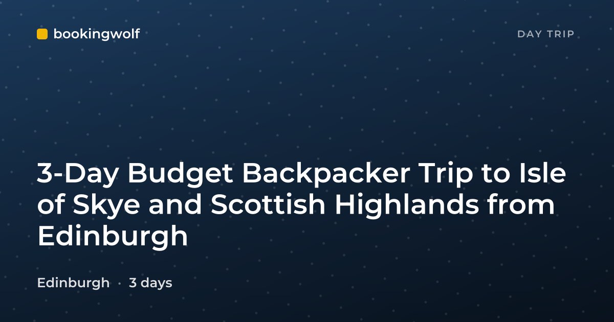 3-Day Budget Backpacker Trip to Isle of Skye and Scottish Highlands from Edinburgh