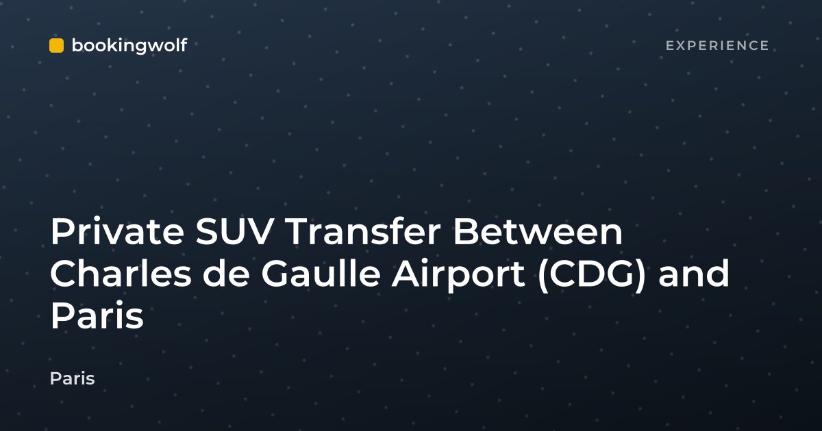 Private SUV Transfer Between Charles de Gaulle Airport (CDG) and Paris