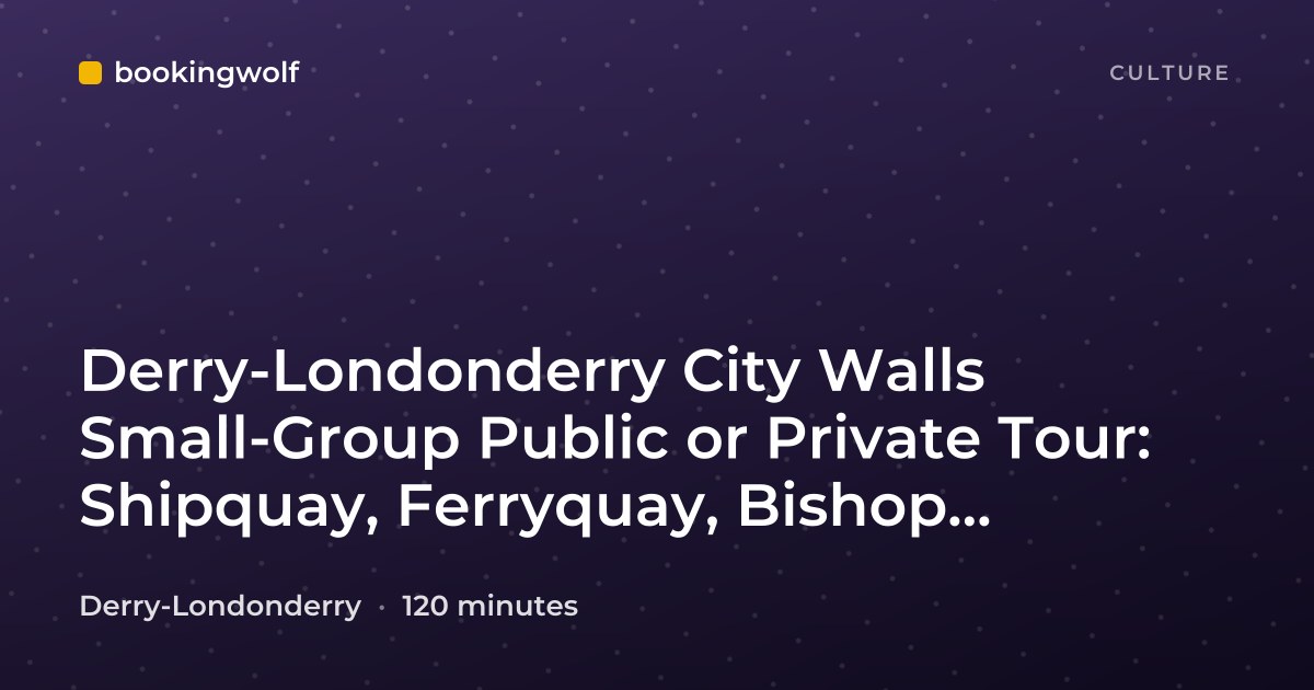 Derry-Londonderry City Walls Small-Group Public or Private Tour: Shipquay, Ferryquay, Bishop, Butcher's Gates