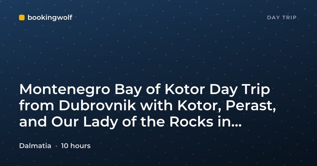 Montenegro Bay of Kotor Day Trip from Dubrovnik with Kotor, Perast, and Our Lady of the Rocks in English and Español