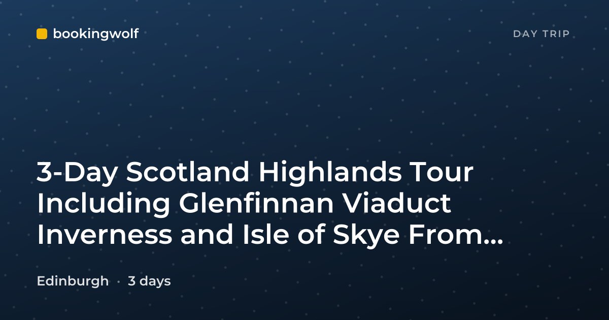 3-Day Scotland Highlands Tour Including Glenfinnan Viaduct Inverness and Isle of Skye From Edinburgh