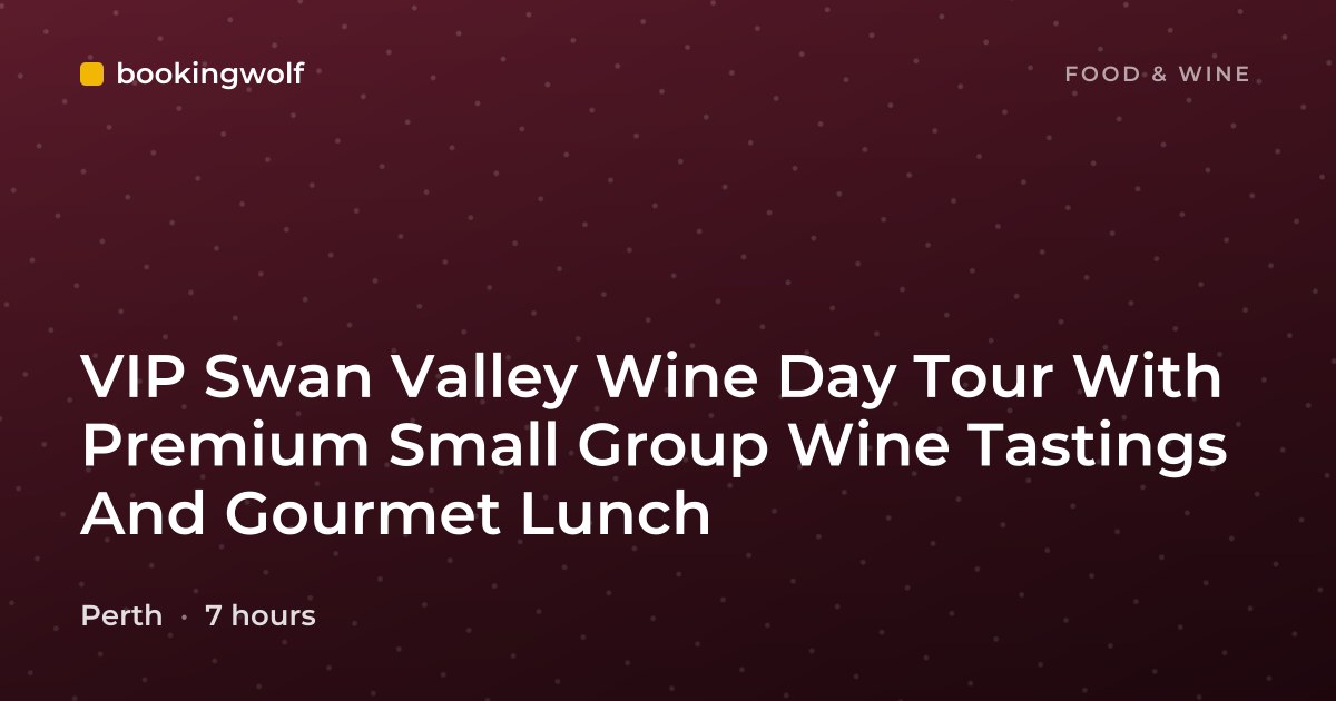 VIP Swan Valley Wine Day Tour With Premium Small Group Wine Tastings And Gourmet Lunch