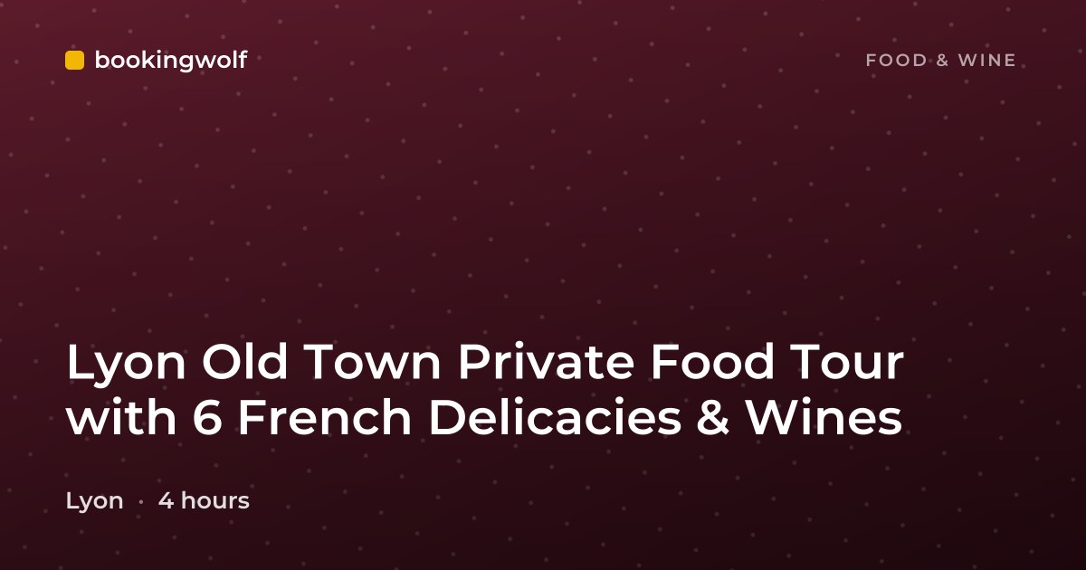 Lyon Old Town Private Food Tour with 6 French Delicacies & Wines