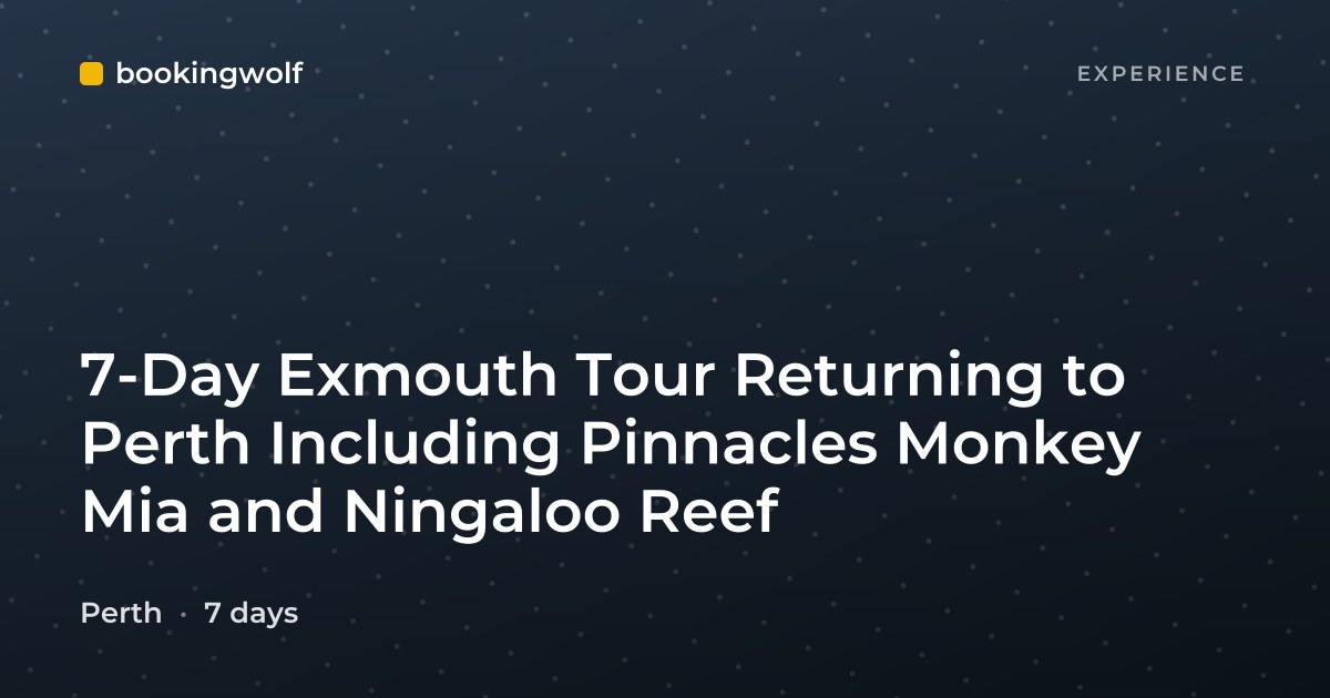 7-Day Exmouth Tour Returning to Perth Including Pinnacles Monkey Mia and Ningaloo Reef