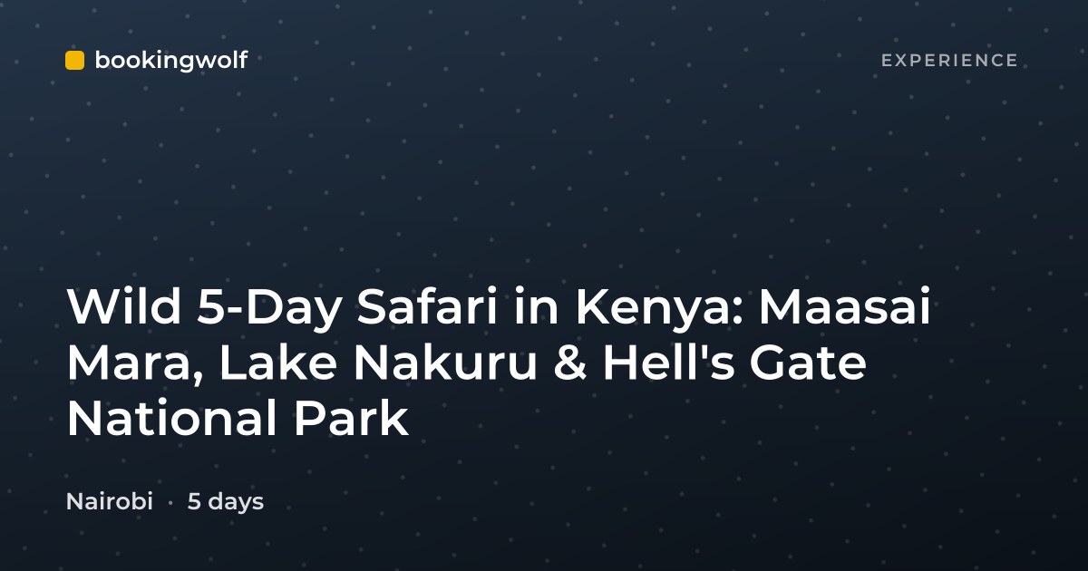 Wild 5-Day Safari in Kenya: Maasai Mara, Lake Nakuru & Hell's Gate National Park