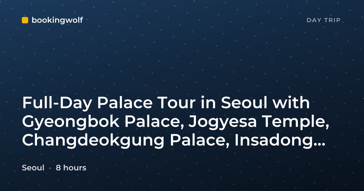 Full-Day Palace Tour in Seoul with Gyeongbok Palace, Jogyesa Temple, Changdeokgung Palace, Insadong and Namdaemun Market