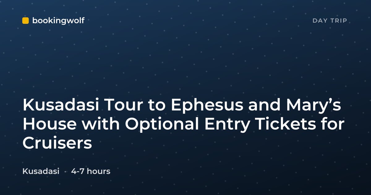 Kusadasi Tour to Ephesus and Mary’s House with Optional Entry Tickets for Cruisers