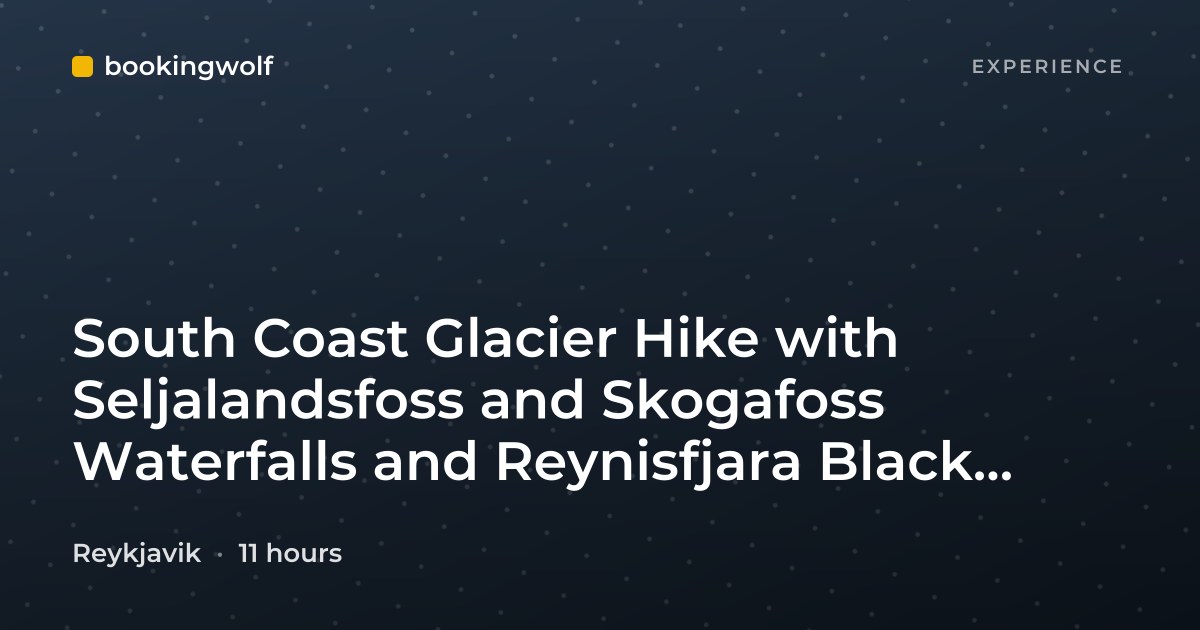 South Coast Glacier Hike with Seljalandsfoss and Skogafoss Waterfalls and Reynisfjara Black Sand Beach