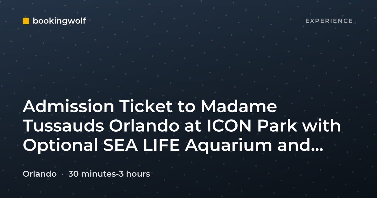 Admission Ticket to Madame Tussauds Orlando at ICON Park with Optional SEA LIFE Aquarium and Orlando Eye