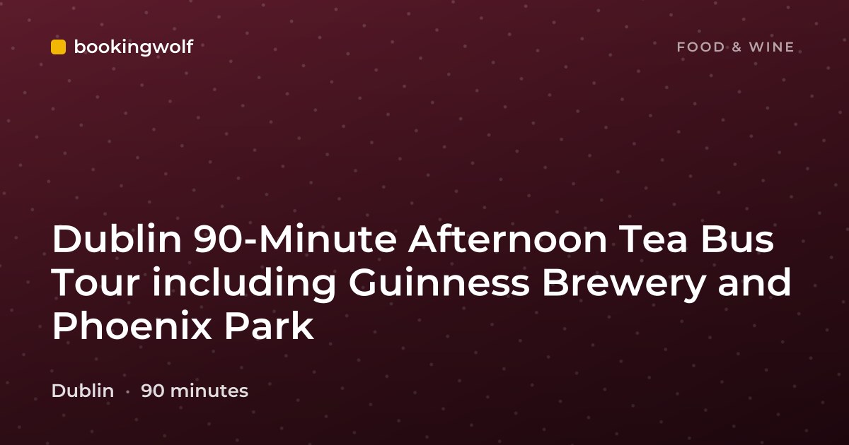 Dublin 90-Minute Afternoon Tea Bus Tour including Guinness Brewery and Phoenix Park