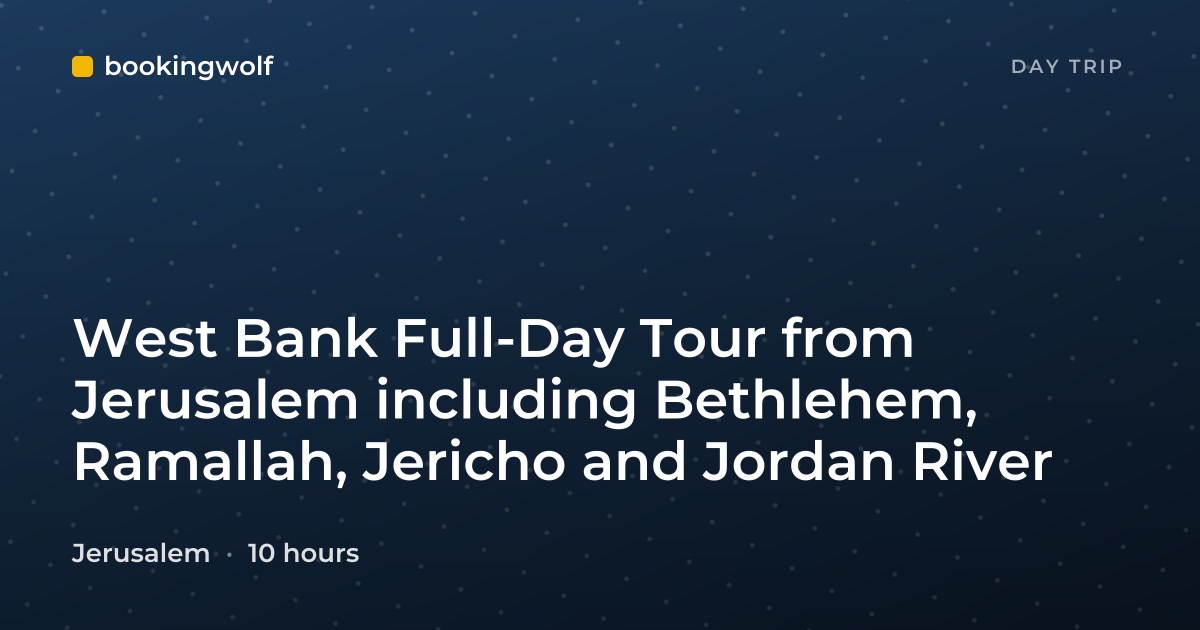 West Bank Full-Day Tour from Jerusalem including Bethlehem, Ramallah, Jericho and Jordan River