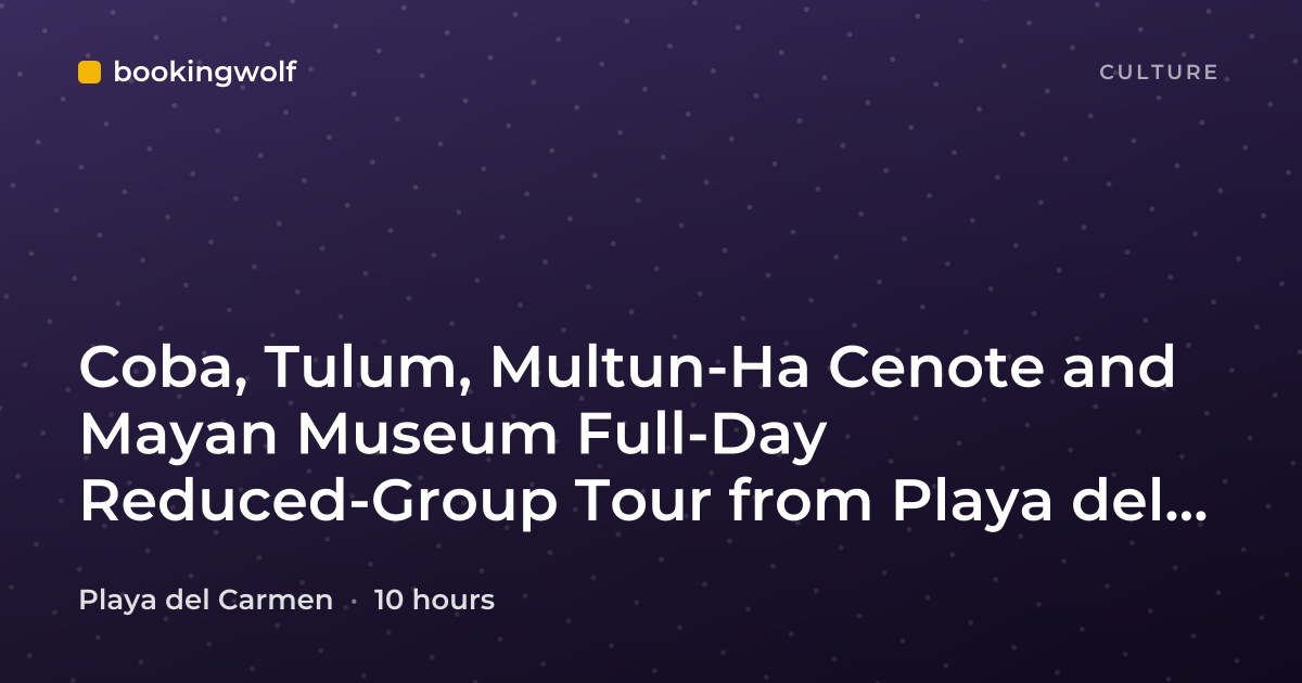 Coba, Tulum, Multun-Ha Cenote and Mayan Museum Full-Day Reduced-Group Tour from Playa del Carmen