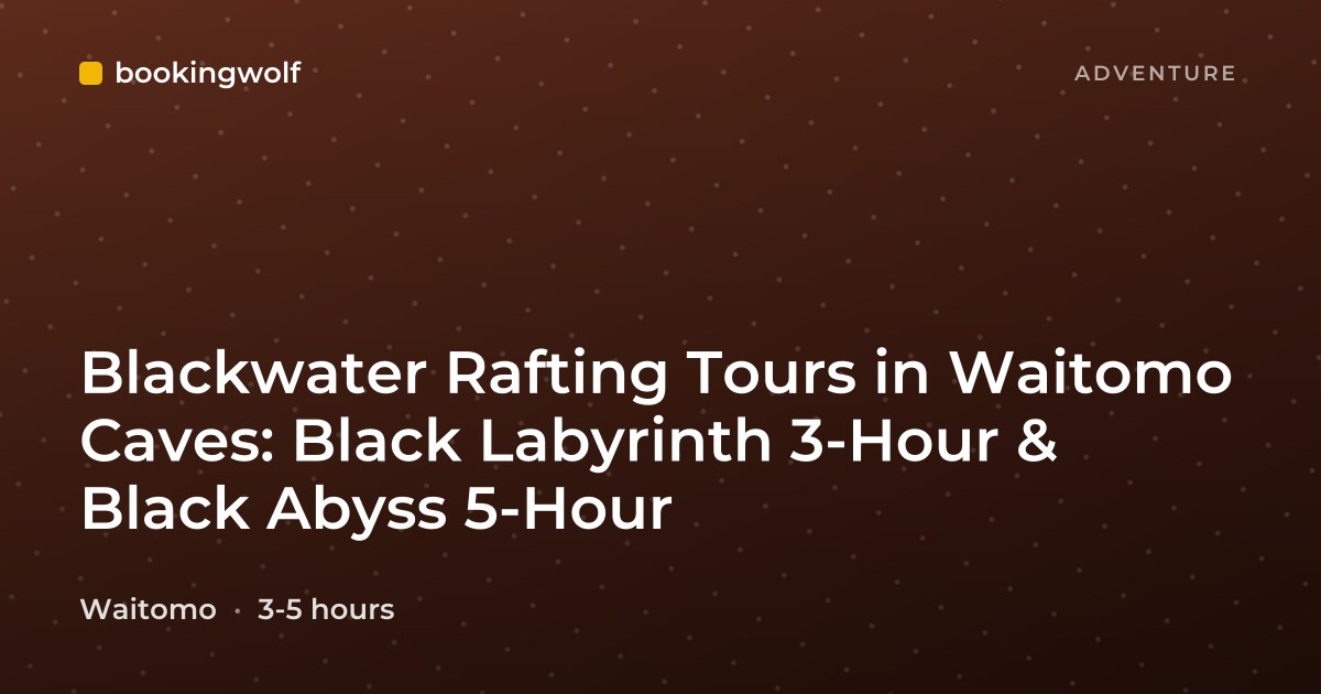 Blackwater Rafting Tours in Waitomo Caves: Black Labyrinth 3-Hour & Black Abyss 5-Hour