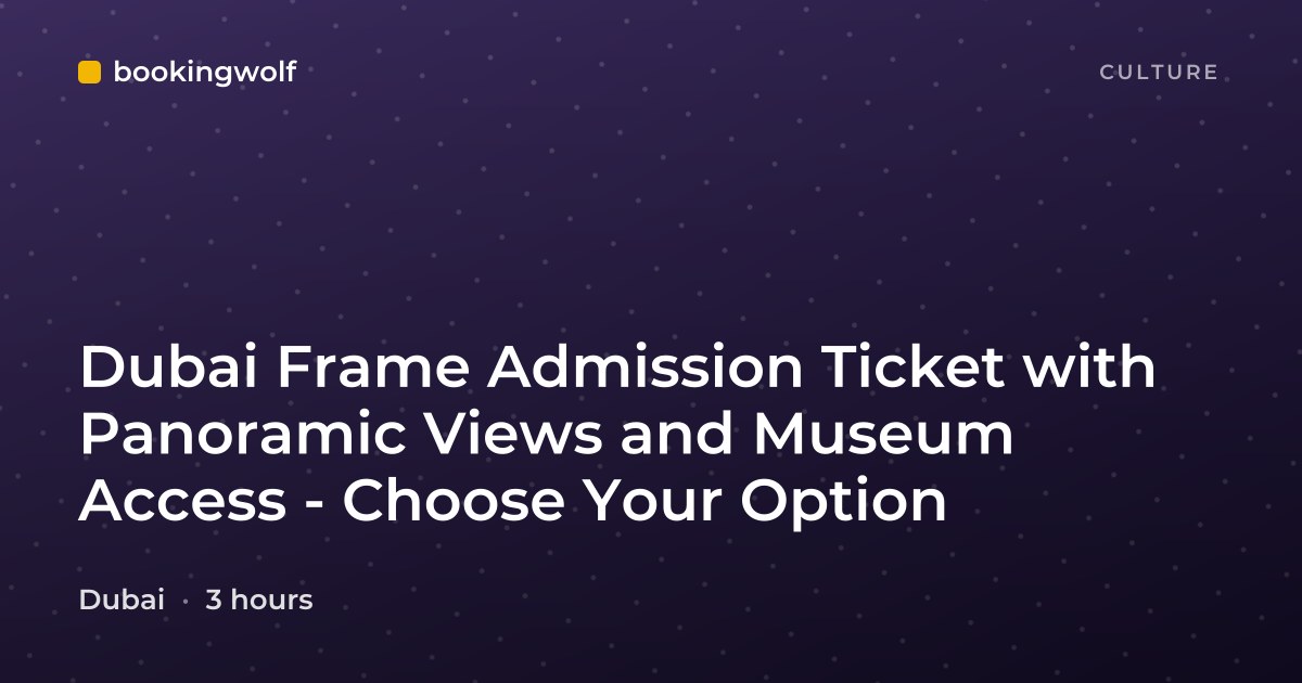 Dubai Frame Admission Ticket with Panoramic Views and Museum Access - Choose Your Option