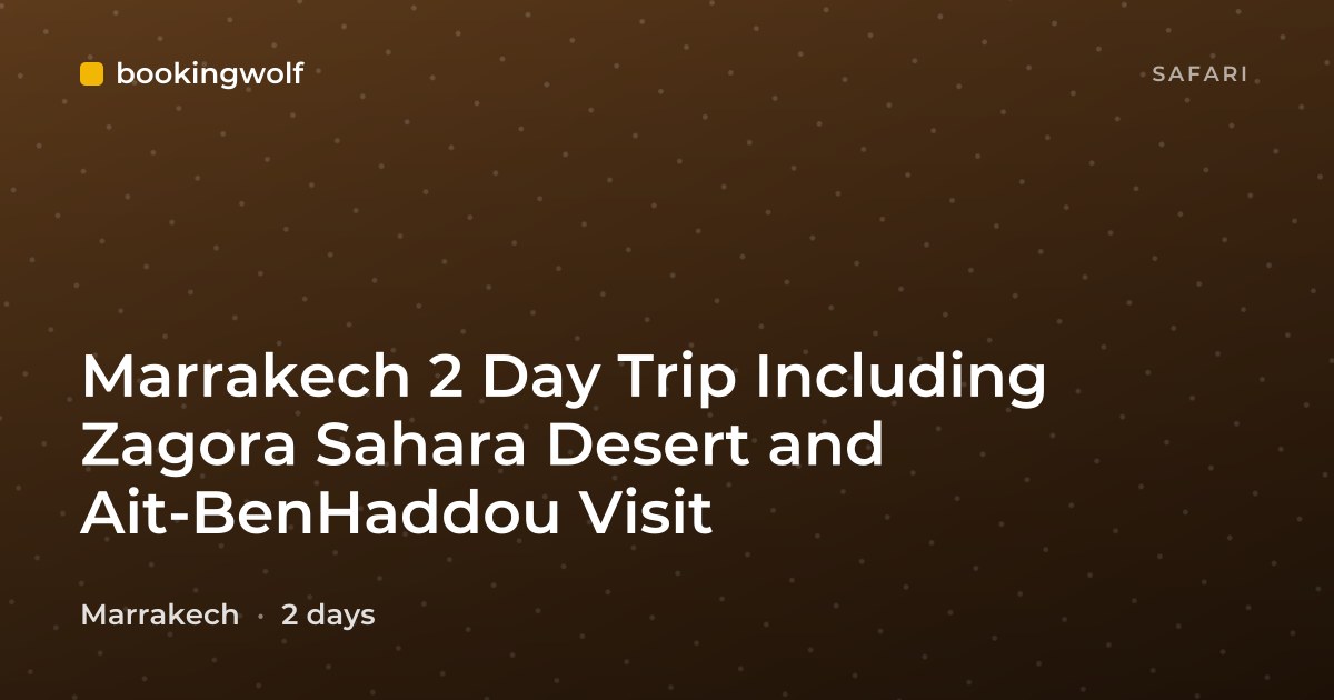 Marrakech 2 Day Trip Including Zagora Sahara Desert and Ait-BenHaddou Visit