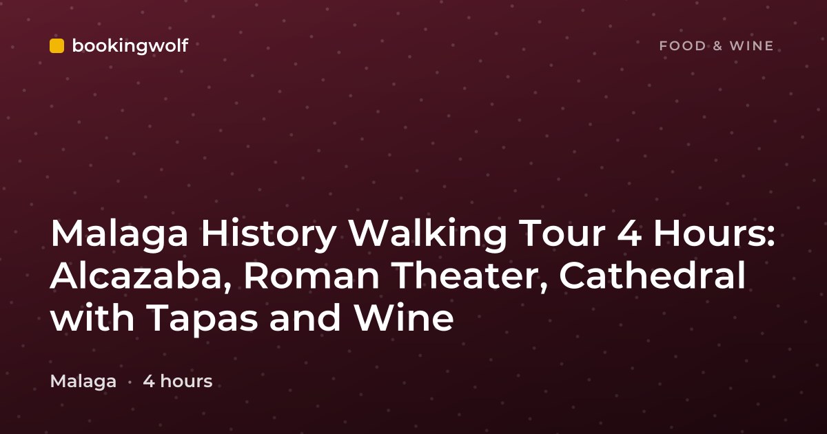 Malaga History Walking Tour 4 Hours: Alcazaba, Roman Theater, Cathedral with Tapas and Wine